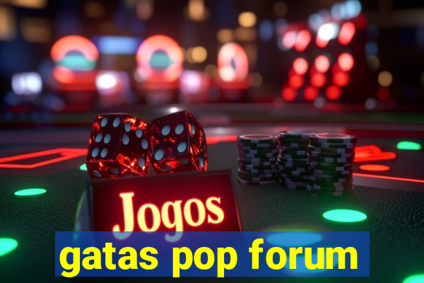 gatas pop forum